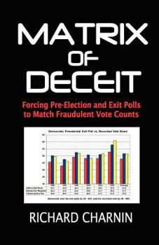 Paperback Matrix of Deceit: Forcing Pre-Election and Exit Polls to Match Fraudulent Vote Counts Book