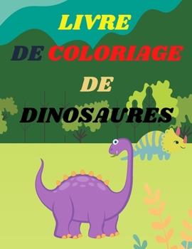 Paperback Livre de coloriage de dinosaures pour les enfants: Livre de coloriage ?tonnant pour gar?ons et filles ?g?s de 2 ? 4 ans et de 4 ? 8 ans Plus de 40 pag [French] Book