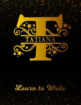Tatiana Learn to Write: Personalized Letter T First Name Handwriting Primary Composition Practice Paper | Gold Glitter Effect Notebook Cover | Dashed ... 1st 2nd 3rd Grade Students (K-1, K-2, K-3)