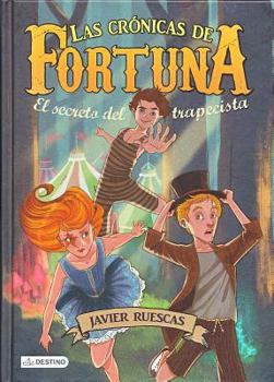 El secreto del trapecista - Book #1 of the Las crónicas de Fortuna