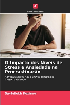 O Impacto dos Níveis de Stress e Ansiedade na Procrastinação (Portuguese Edition)
