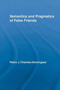 Semantics and Pragmatics of False Friends - Book  of the Routledge Studies in Linguistics