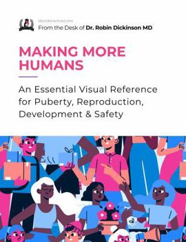 Making More Humans: An Essential Visual Reference for Puberty, Reproduction, Development & Safety