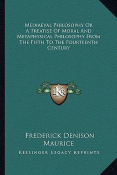 Paperback Mediaeval Philosophy Or A Treatise Of Moral And Metaphysical Philosophy From The Fifth To The Fourteenth Century Book