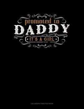 Paperback Promoted To Daddy It's A Girl: Calligraphy Practice Paper Book