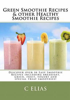 Paperback Green Smoothie Recipes & other Healthy Smoothie Recipes: Discover over 50 Easy Smoothie Recipes - breakfast smoothies, green smoothies, healthy smooth Book