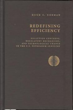 Hardcover Redifining Efficiency: Pollution Concerns, Regulatory Machanisms, and Technological Change in the U.S Petroleum Industry Book