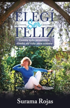 Paperback Elegí Ser Feliz: Contra todo pronóstico diseñé mi vida para sonreír [Spanish] Book