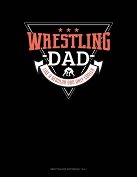 Wrestling Dad Like A Regular Dad Only Cooler: Storyboard Notebook 1.85:1
