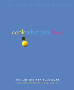 Hardcover Cook What You Love: Simple, Flavorful Recipes to Make Again and Again Book