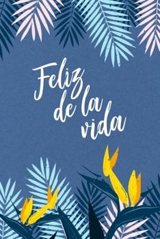 Feliz de la vida (Spanish Edition): Cuaderno/diario motivacional | As Happy As Can Be: Motivational Notebook/Journal (Uplifting and Encouraging Girly Gifts)