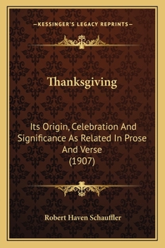 Paperback Thanksgiving: Its Origin, Celebration And Significance As Related In Prose And Verse (1907) Book