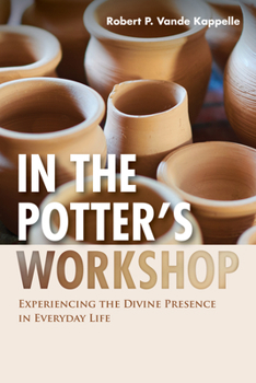 Paperback In the Potter's Workshop: Experiencing the Divine Presence in Everyday Life Book