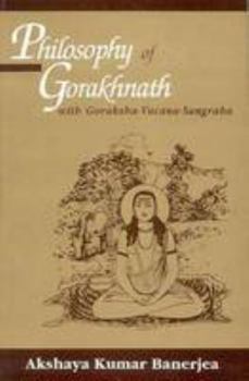 Philosophy of Gorakhnath: With Goraksha-Vacana-Sangraha