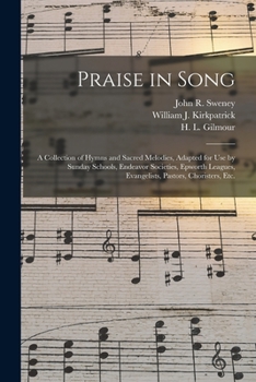 Paperback Praise in Song: a Collection of Hymns and Sacred Melodies, Adapted for Use by Sunday Schools, Endeavor Societies, Epworth Leagues, Eva Book