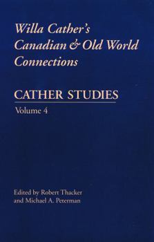 Cather Studies: Willa Cather's Canadian and Old World Connections (Cather Studies) - Book #4 of the Cather Studies