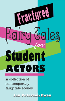 Paperback Fractured Fairy Tales for Student Actors: A Collection of Contemporary Fairy Tale Scenes Book