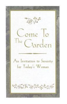 Hardcover Come to the Garden: An Invitation to Serenity for Today's Woman Book