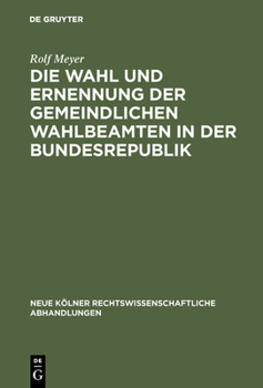 Hardcover Die Wahl Und Ernennung Der Gemeindlichen Wahlbeamten in Der Bundesrepublik [German] Book