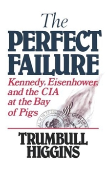 Paperback The Perfect Failure: Kennedy, Eisenhower, and the CIA at the Bay of Pigs Book