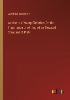 Advice to a Young Christian: On the Importance of Aiming At an Elevated Standard of Piety