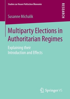 Paperback Multiparty Elections in Authoritarian Regimes: Explaining Their Introduction and Effects Book