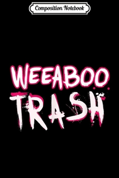 Paperback Composition Notebook: Weeaboo Trash Anime Journal/Notebook Blank Lined Ruled 6x9 100 Pages Book