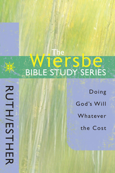 Paperback The Wiersbe Bible Study Series: Ruth / Esther: Doing God's Will Whatever the Cost Book