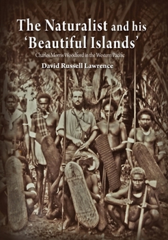 The Naturalist and his ?Beautiful Islands?: Charles Morris Woodford in the Western Pacific