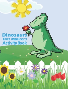 Dot Markers Activity Book: dinosaur activity books,dots markers,dinosaurs book,marker books,Easy Guided BIG DOTS,Dot Coloring Book For Kids,oddlers | Preschool Kindergarten Activities