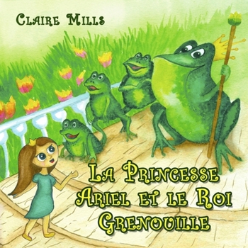 Paperback La Princesse Ariel et le Roi Grenouille: Un Belle Conte de Fées pour s'Endormir (French Edition) [French] Book