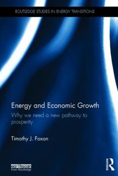 Hardcover Energy and Economic Growth: Why we need a new pathway to prosperity Book