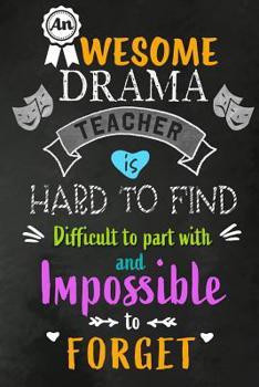 An Awesome Drama Teacher is Hard to Find: Drama Teacher Appreciation Gift: Blank Lined 6x9 Notebook, Journal, Perfect Thank you, Graduation Year End, or a Gratitude Gift for Teachers to write in, Insp
