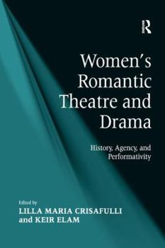 Paperback Women's Romantic Theatre and Drama: History, Agency, and Performativity Book