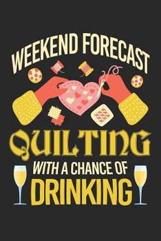 Paperback Weekend Forecast Quilting with a Chance of Drinking: Quilting Journal, Quilt Notebook, Gift for Quilter, Sewer Presents, Quilts Pattern Planner Book