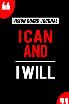 Vision Board Journal I Can And I Will: Write Down Your Goals And Visualizing Your Dreams To Achieve A Massive Success In Life | 2020 Vision Journal