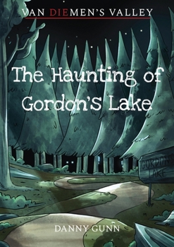 The Haunting of Gordon's Lake - Book #1 of the Van Diemen's Valley