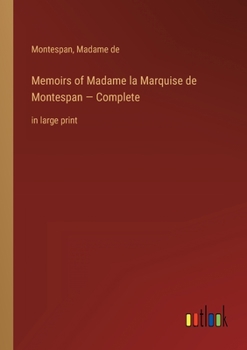 Memoirs of Madame la Marquise de Montespan - Complete: in large print