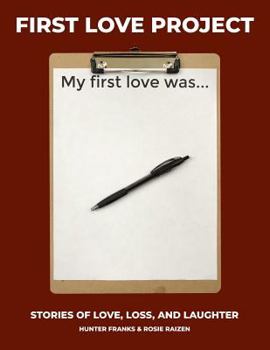 First Love Project: Stories of Love, Loss, and Laughter