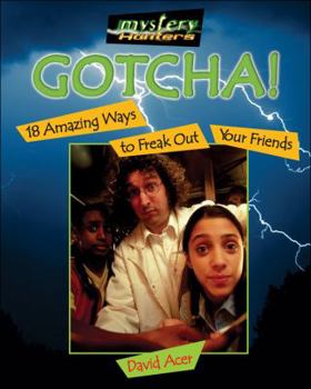 Gotcha!: 18 Amazing Ways to Freak Out Your Friends (Mystery Hunters) - Book  of the Mystery Hunters