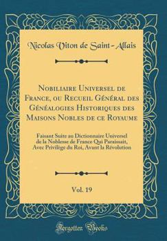 Nobiliaire Universel de France, Genealogies Historiques Des Maisons Nobles. T. 19 [Ed.1872-1878] - Book #19 of the Histoire