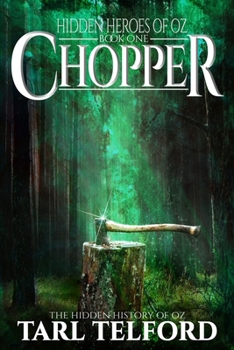 Chopper: An Epic Fairy Tale Adventure - Book #1 of the Hidden Heroes of Oz