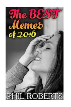 Paperback The Best Memes of 2016: (Funny Memes, Adult Memes) Book