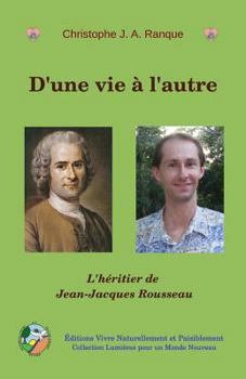 Paperback D'une vie ? l'autre: L'h?ritier de Jean-Jacques Rousseau [French] Book