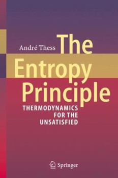 Hardcover The Entropy Principle: Thermodynamics for the Unsatisfied Book