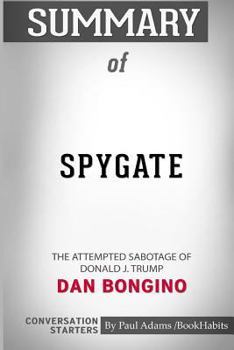 Paperback Summary of Spygate: The Attempted Sabotage of Donald J. Trump by Dan Bongino: Conversation Starters Book