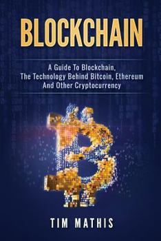 Paperback Blockchain: A Guide To Blockchain, The Technology Behind Bitcoin, Ethereum And Other Cryptocurrency Book