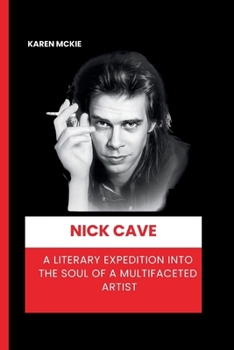 Paperback Nick Cave: A Literary Expedition into the Soul of a Multifaceted Artist Book