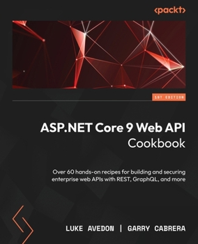 Paperback ASP.NET Core 9 Web API Cookbook: Over 60 hands-on recipes for building and securing enterprise web APIs with REST, GraphQL, and more Book