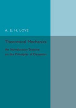 Theoretical Mechanics: An Introductory Treatise On The Principles Of Dynamics, With Applications And Numerous Examples